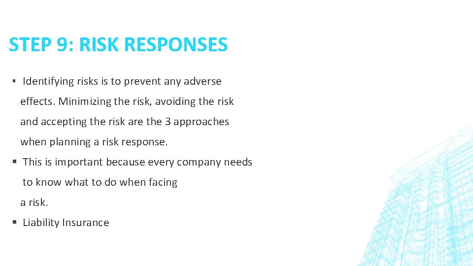 STEP 9: RISK RESPONSES ▪ Identifying risks is to prevent any adverse effects. Minimizing