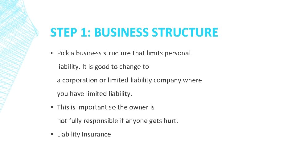 STEP 1: BUSINESS STRUCTURE ▪ Pick a business structure that limits personal liability. It