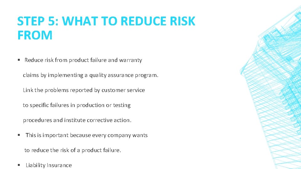 STEP 5: WHAT TO REDUCE RISK FROM § Reduce risk from product failure and