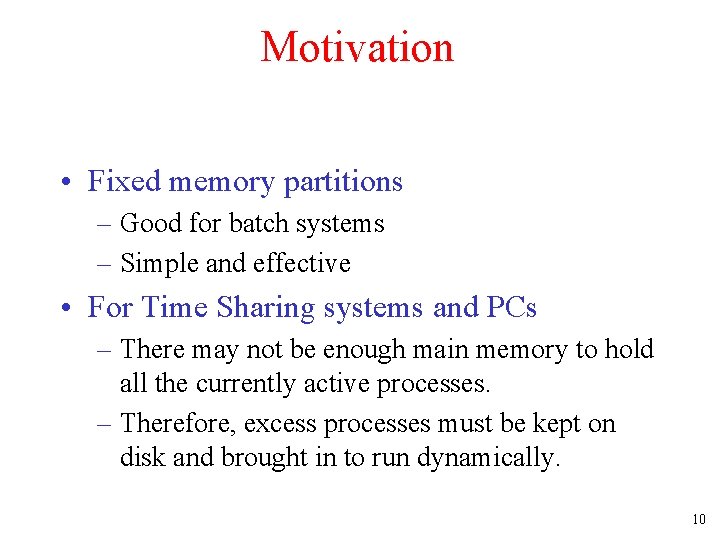 Motivation • Fixed memory partitions – Good for batch systems – Simple and effective