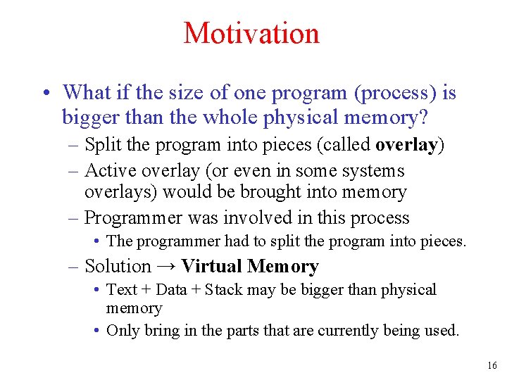 Motivation • What if the size of one program (process) is bigger than the