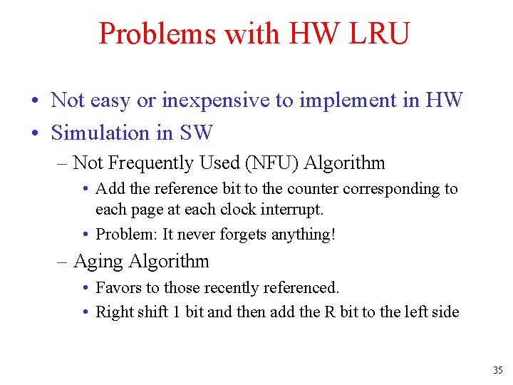 Problems with HW LRU • Not easy or inexpensive to implement in HW •