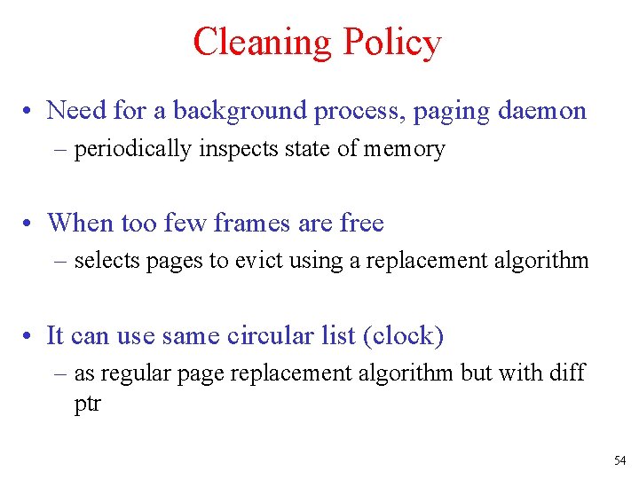 Cleaning Policy • Need for a background process, paging daemon – periodically inspects state
