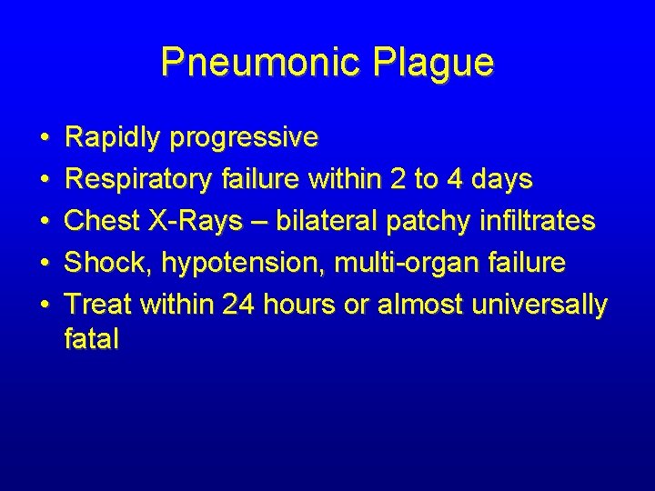 Pneumonic Plague • • • Rapidly progressive Respiratory failure within 2 to 4 days