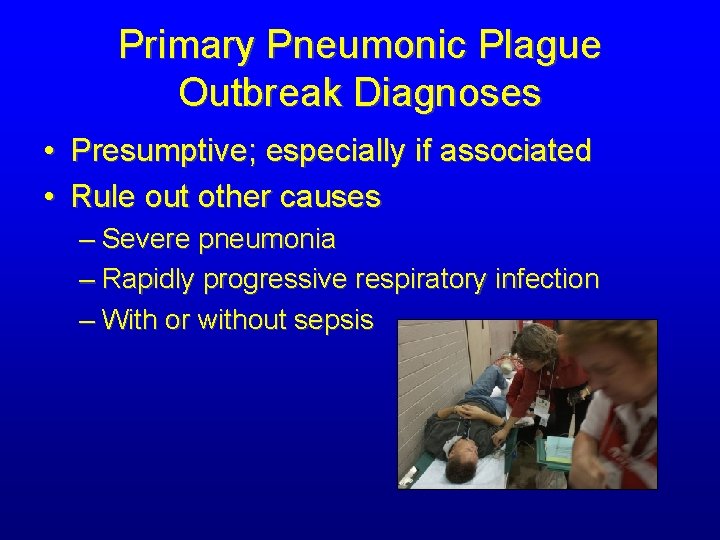 Primary Pneumonic Plague Outbreak Diagnoses • Presumptive; especially if associated • Rule out other