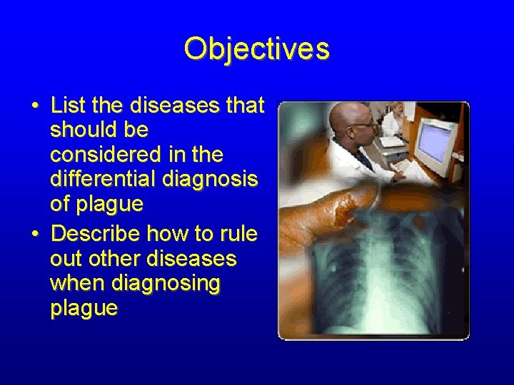 Objectives • List the diseases that should be considered in the differential diagnosis of