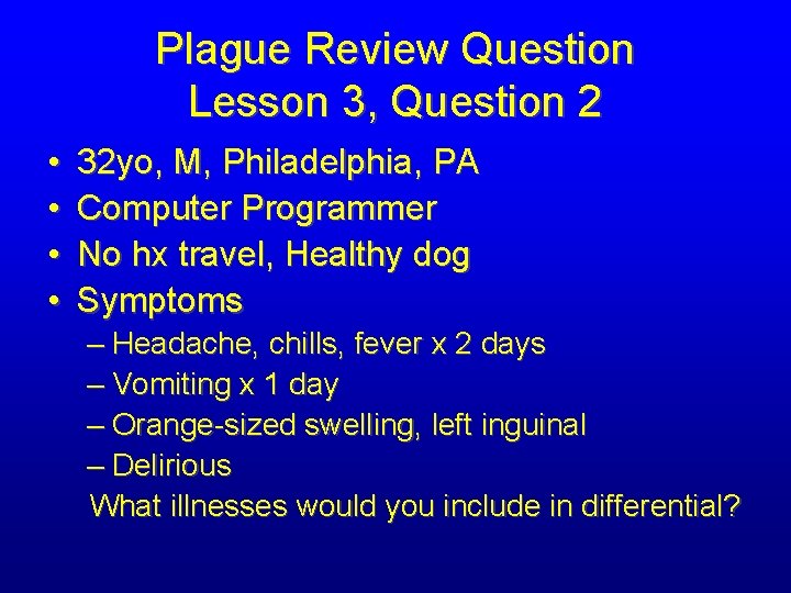 Plague Review Question Lesson 3, Question 2 • • 32 yo, M, Philadelphia, PA