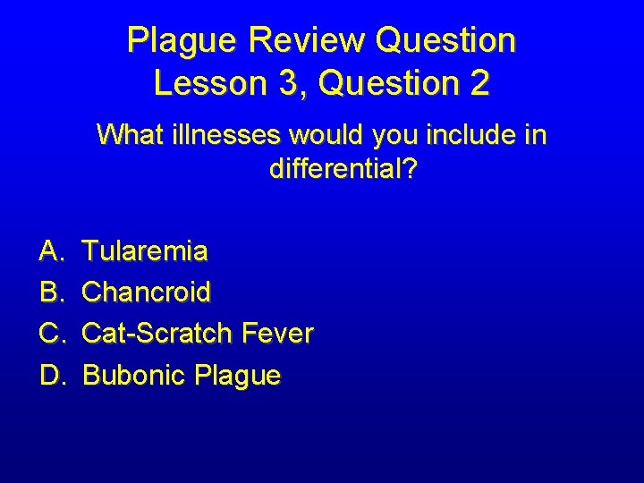 Plague Review Question Lesson 3, Question 2 What illnesses would you include in differential?