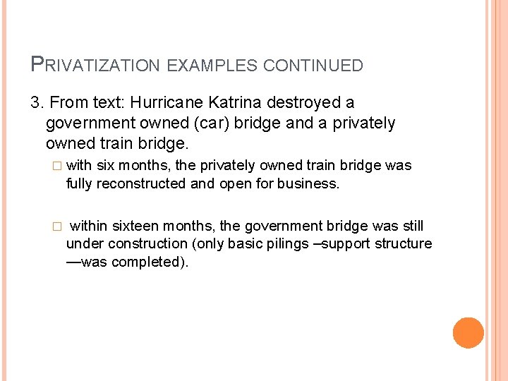 PRIVATIZATION EXAMPLES CONTINUED 3. From text: Hurricane Katrina destroyed a government owned (car) bridge