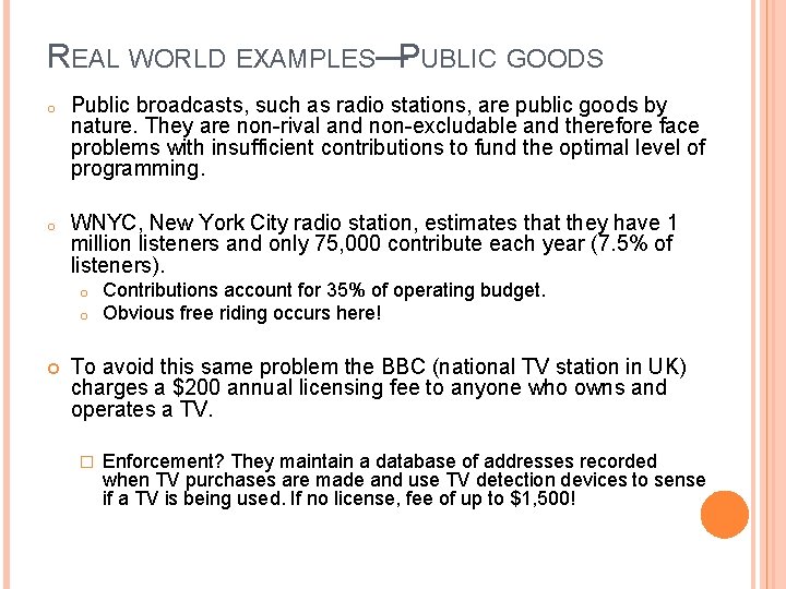 REAL WORLD EXAMPLES—PUBLIC GOODS o Public broadcasts, such as radio stations, are public goods