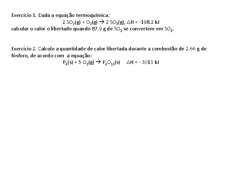 Exercício 1. Dada a equação termoquímica: 2 SO 2(g) + O 2(g) 2 SO