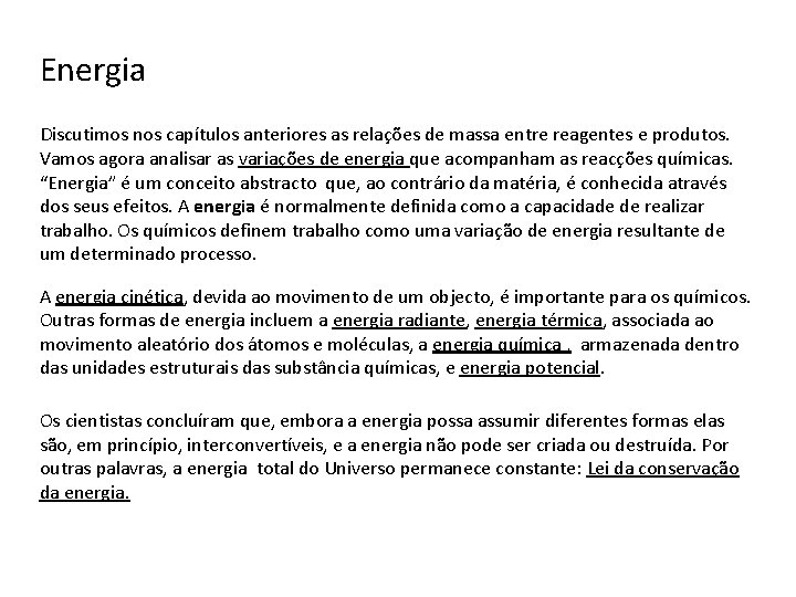 Energia Discutimos nos capítulos anteriores as relações de massa entre reagentes e produtos. Vamos