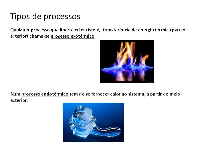 Tipos de processos Qualquer processo que liberte calor (isto é, transferência de energia térmica