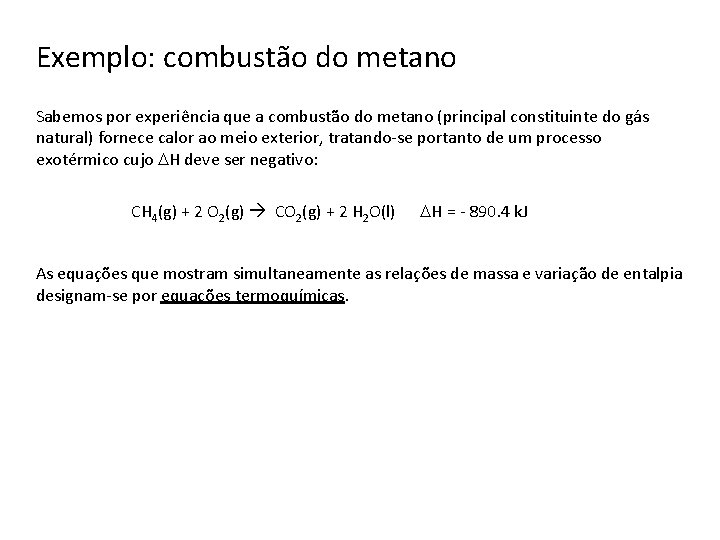 Exemplo: combustão do metano Sabemos por experiência que a combustão do metano (principal constituinte