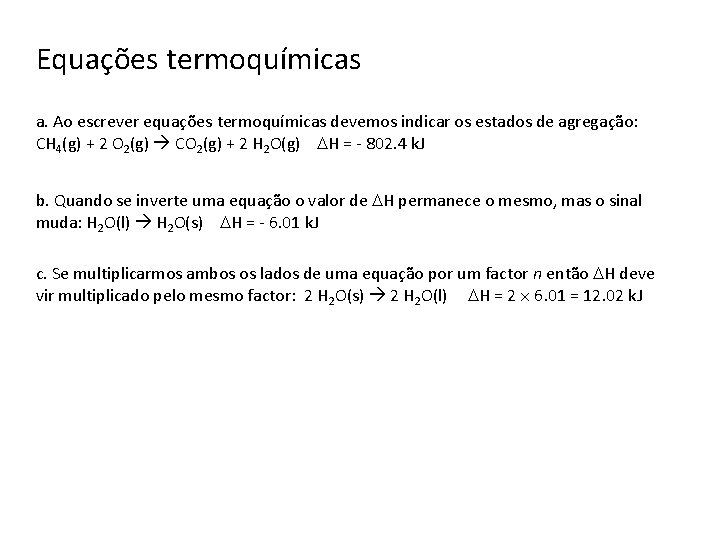 Equações termoquímicas a. Ao escrever equações termoquímicas devemos indicar os estados de agregação: CH