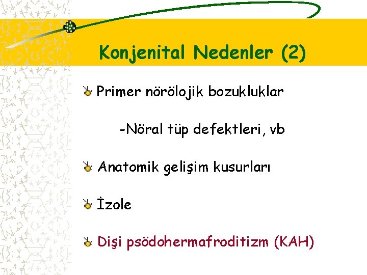 Konjenital Nedenler (2) Primer nörölojik bozukluklar -Nöral tüp defektleri, vb Anatomik gelişim kusurları İzole