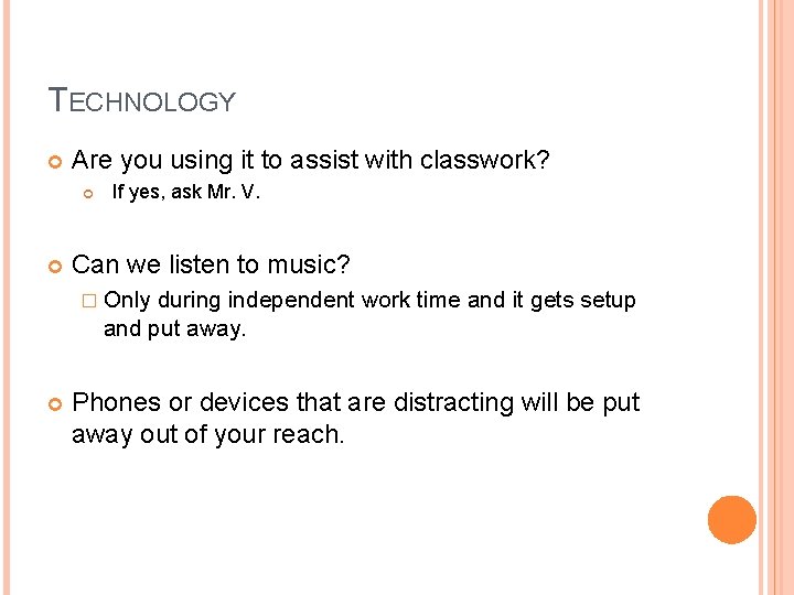 TECHNOLOGY Are you using it to assist with classwork? If yes, ask Mr. V.