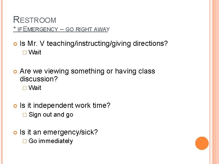 RESTROOM * IF EMERGENCY – GO RIGHT AWAY Is Mr. V teaching/instructing/giving directions? �