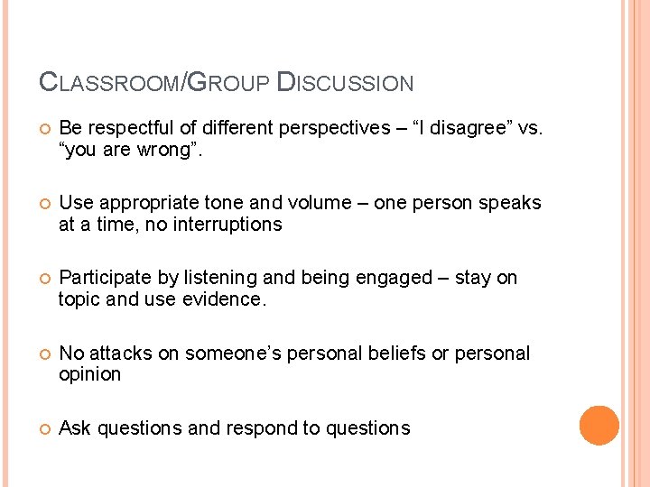 CLASSROOM/GROUP DISCUSSION Be respectful of different perspectives – “I disagree” vs. “you are wrong”.