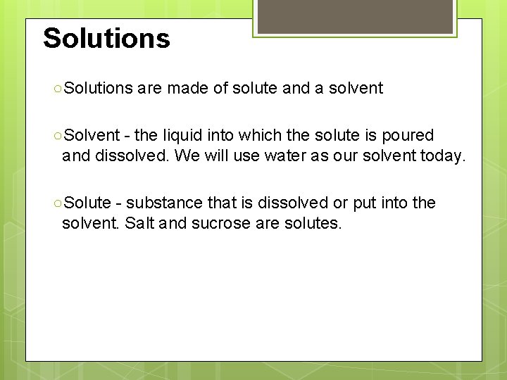 Solutions ○Solutions are made of solute and a solvent ○Solvent - the liquid into