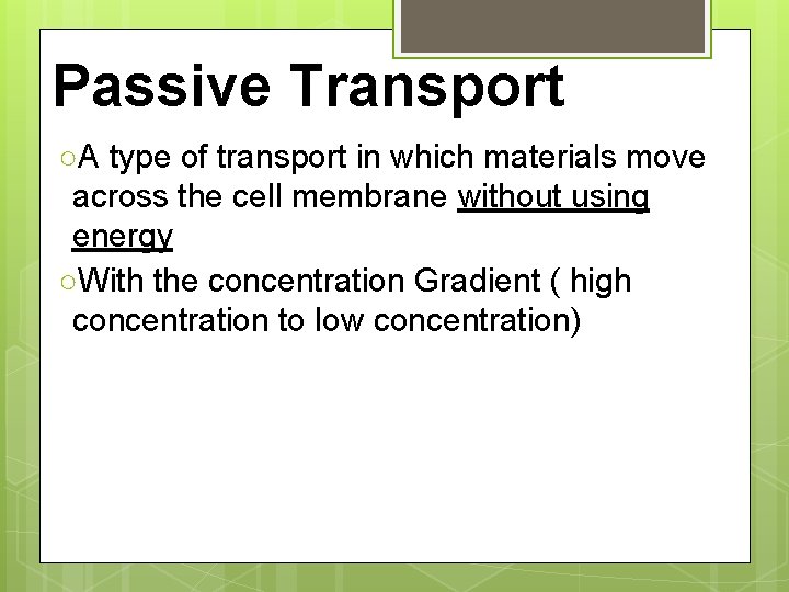 Passive Transport ○A type of transport in which materials move across the cell membrane
