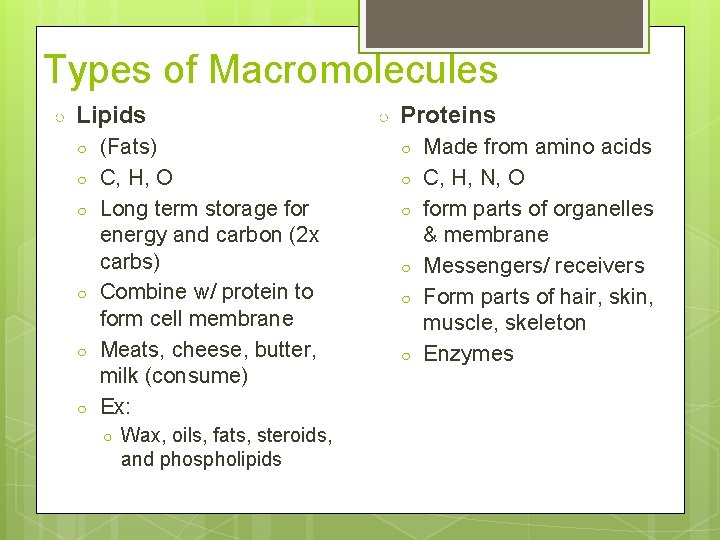 Types of Macromolecules ○ Lipids ○ ○ ○ (Fats) C, H, O Long term