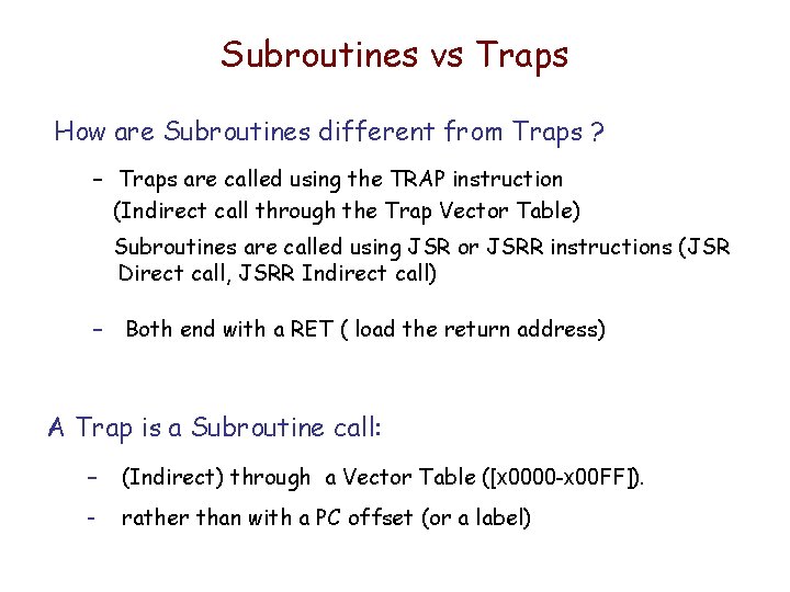 Subroutines vs Traps How are Subroutines different from Traps ? – Traps are called