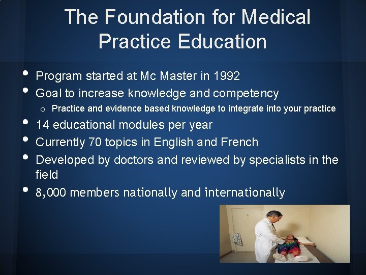 The Foundation for Medical Practice Education • • • Program started at Mc Master The Foundation for Medical Practice Education • • • Program started at Mc Master