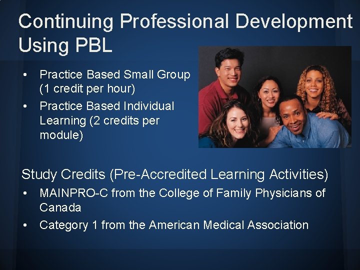Continuing Professional Development Using PBL • Practice Based Small Group (1 credit per hour) Continuing Professional Development Using PBL • Practice Based Small Group (1 credit per hour)