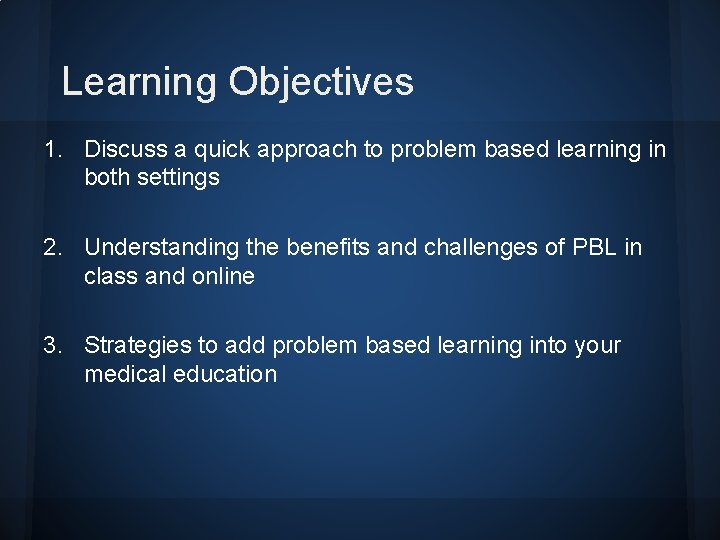 Learning Objectives 1. Discuss a quick approach to problem based learning in both settings Learning Objectives 1. Discuss a quick approach to problem based learning in both settings
