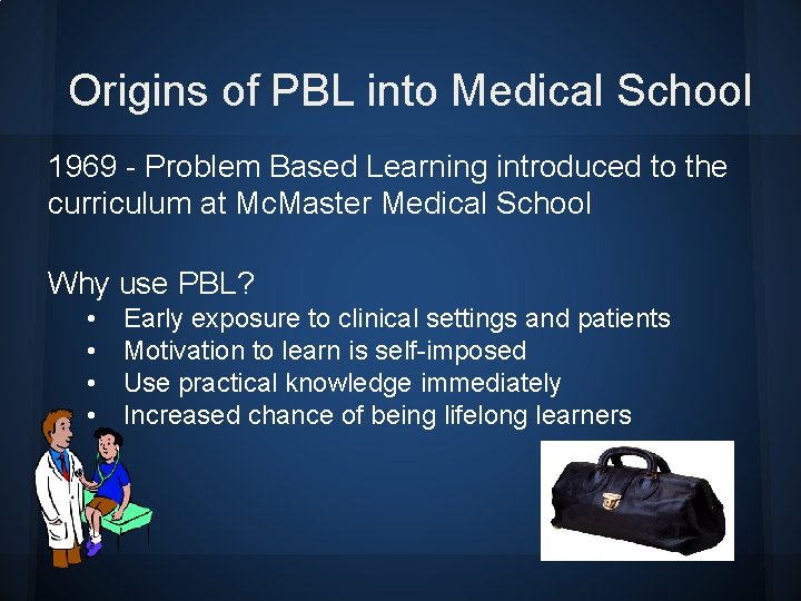 Origins of PBL into Medical School 1969 - Problem Based Learning introduced to the Origins of PBL into Medical School 1969 - Problem Based Learning introduced to the