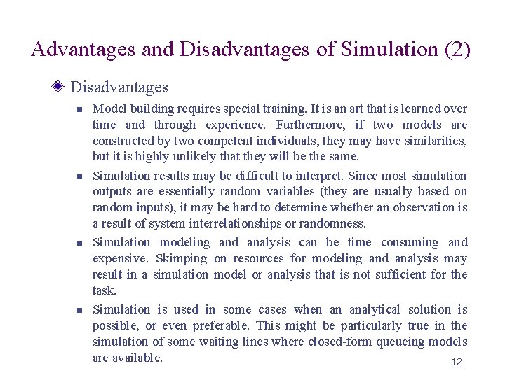 Advantages and Disadvantages of Simulation (2) Disadvantages n n Model building requires special training.
