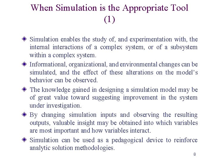 When Simulation is the Appropriate Tool (1) Simulation enables the study of, and experimentation