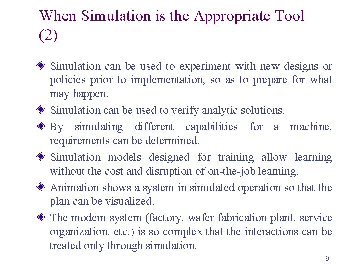 When Simulation is the Appropriate Tool (2) Simulation can be used to experiment with