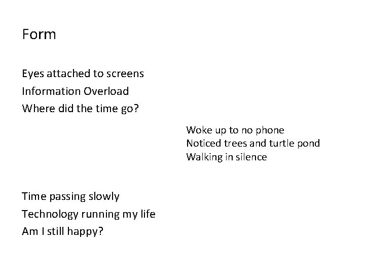 Form Eyes attached to screens Information Overload Where did the time go? Woke up