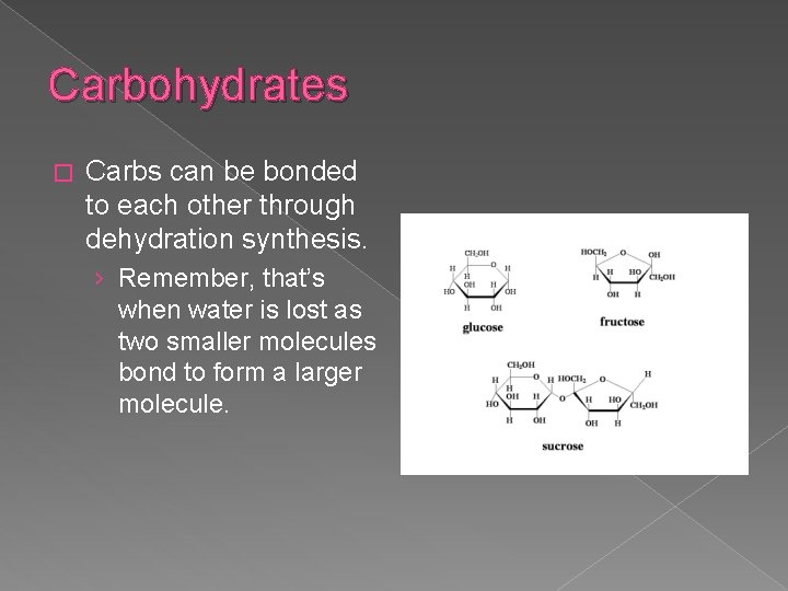 Carbohydrates � Carbs can be bonded to each other through dehydration synthesis. › Remember,