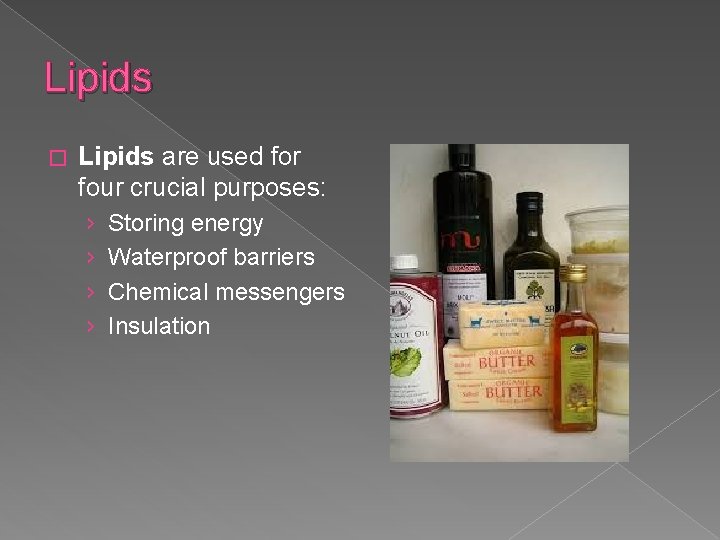 Lipids � Lipids are used for four crucial purposes: › › Storing energy Waterproof