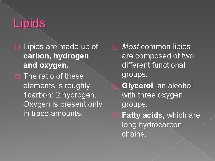 Lipids are made up of carbon, hydrogen and oxygen. � The ratio of these