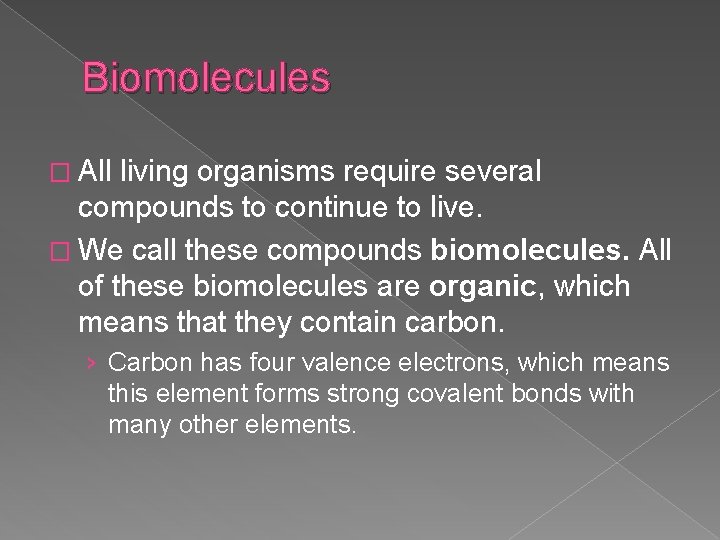 Biomolecules � All living organisms require several compounds to continue to live. � We