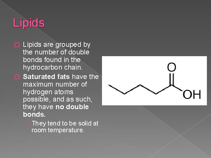 Lipids are grouped by the number of double bonds found in the hydrocarbon chain.