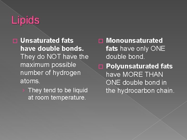 Lipids � Unsaturated fats have double bonds. They do NOT have the maximum possible