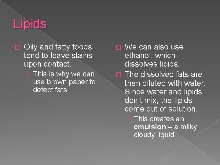 Lipids � Oily and fatty foods tend to leave stains upon contact. › This