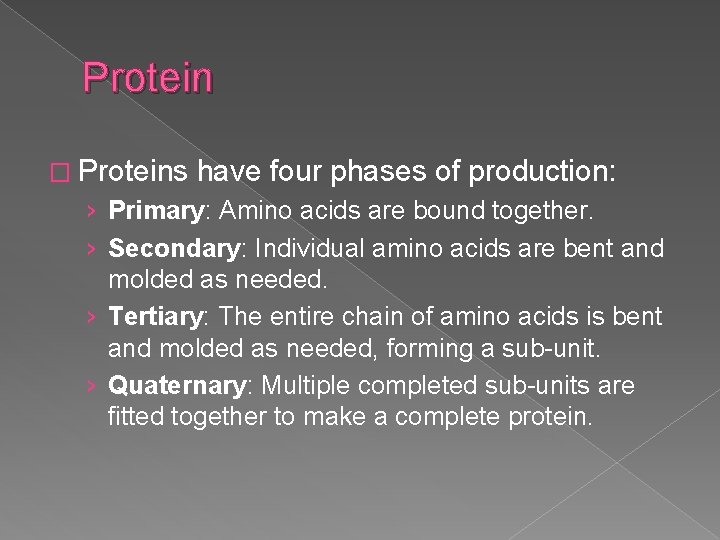 Protein � Proteins have four phases of production: › Primary: Amino acids are bound