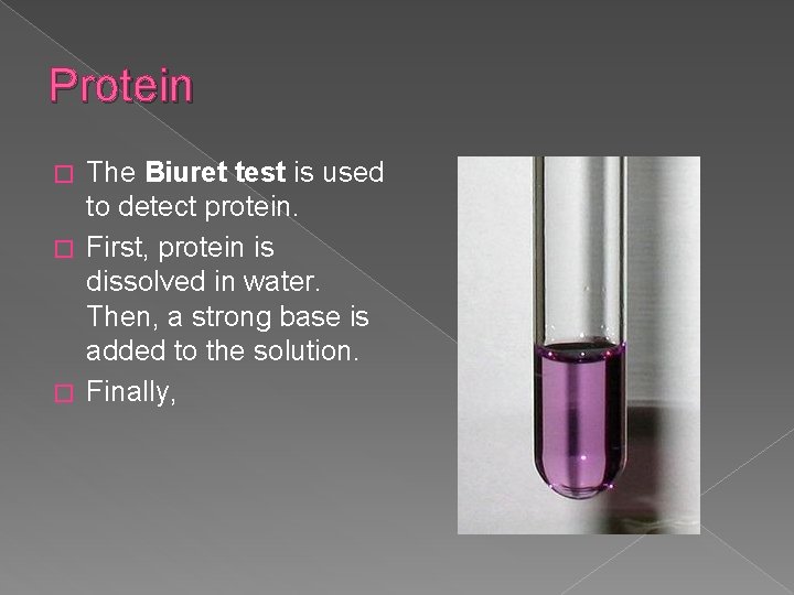 Protein The Biuret test is used to detect protein. � First, protein is dissolved