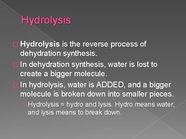 Hydrolysis � Hydrolysis is the reverse process of dehydration synthesis. � In dehydration synthesis,