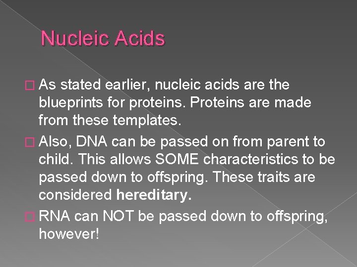 Nucleic Acids � As stated earlier, nucleic acids are the blueprints for proteins. Proteins