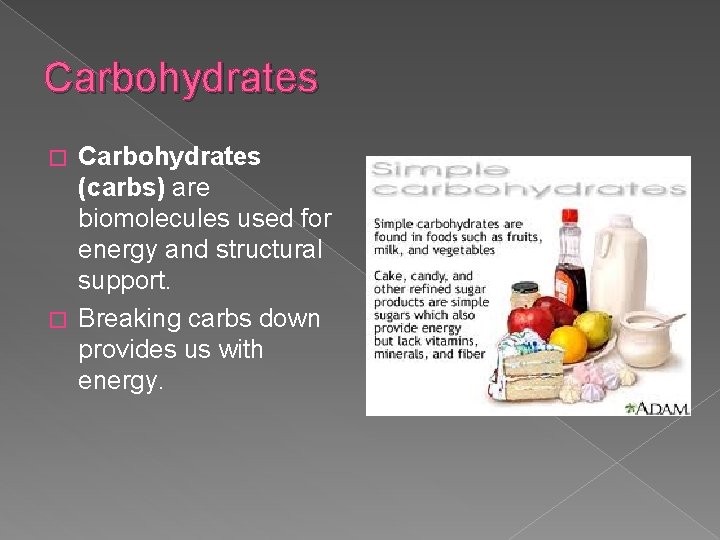 Carbohydrates (carbs) are biomolecules used for energy and structural support. � Breaking carbs down