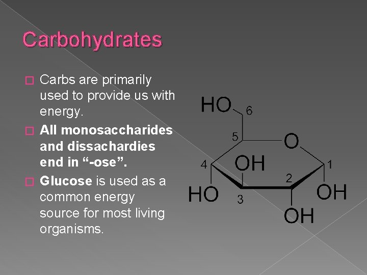 Carbohydrates Carbs are primarily used to provide us with energy. � All monosaccharides and