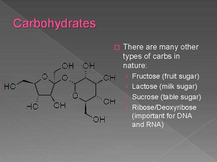 Carbohydrates � There are many other types of carbs in nature: › › Fructose