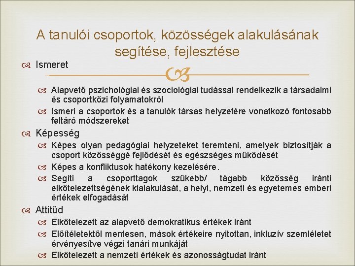 A tanulói csoportok, közösségek alakulásának segítése, fejlesztése Ismeret Alapvető pszichológiai és szociológiai tudással rendelkezik